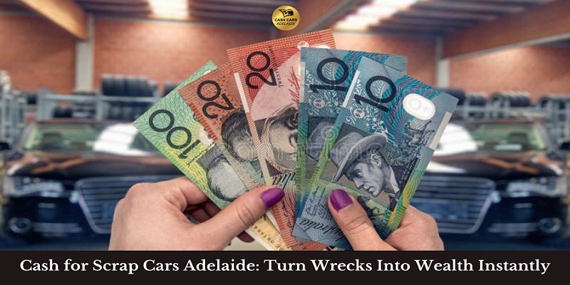 Instant Cash For Scrap Cars Adelaide: Transforming Wrecks Into Wealth