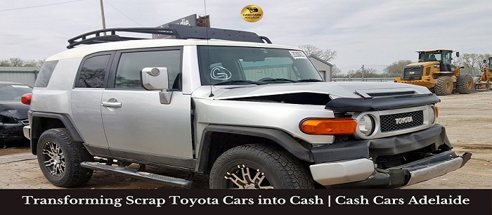 How Cash Cars Adelaide Transforms Your Scrap Toyota Cars into Cash?